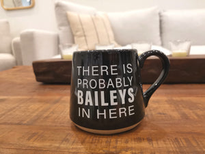 There is Probably Baileys in Here Mug